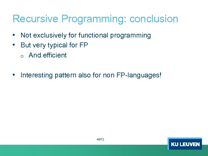 Recursive Programming: conclusion • Not exclusively for functional programming • But very typical for