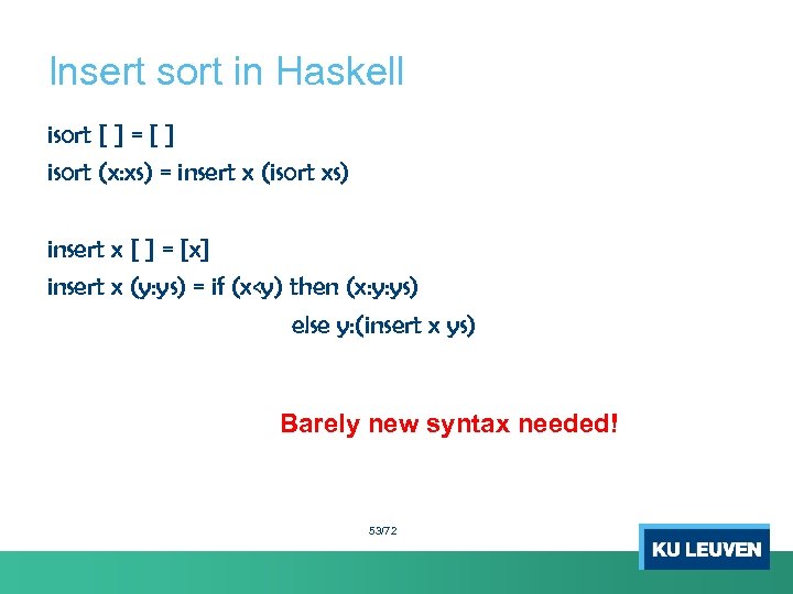 Insert sort in Haskell isort [ ] = [ ] isort (x: xs) =