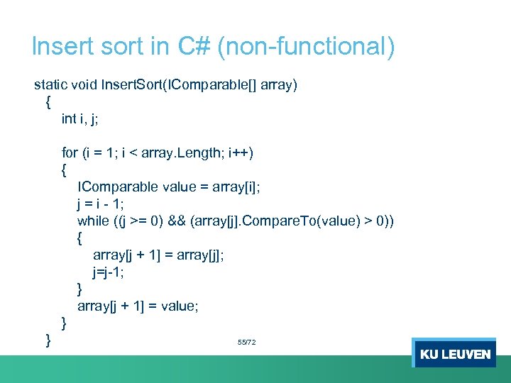 Insert sort in C# (non-functional) static void Insert. Sort(IComparable[] array) { int i, j;