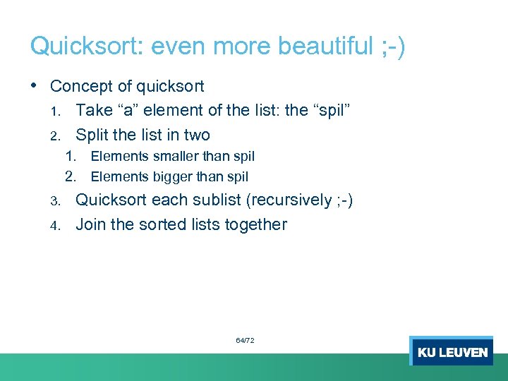 Quicksort: even more beautiful ; -) • Concept of quicksort 1. 2. Take “a”