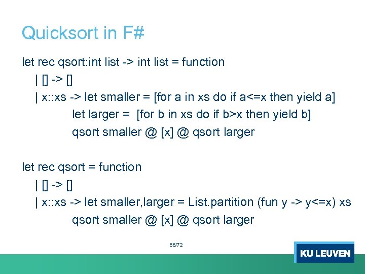 Quicksort in F# let rec qsort: int list -> int list = function |