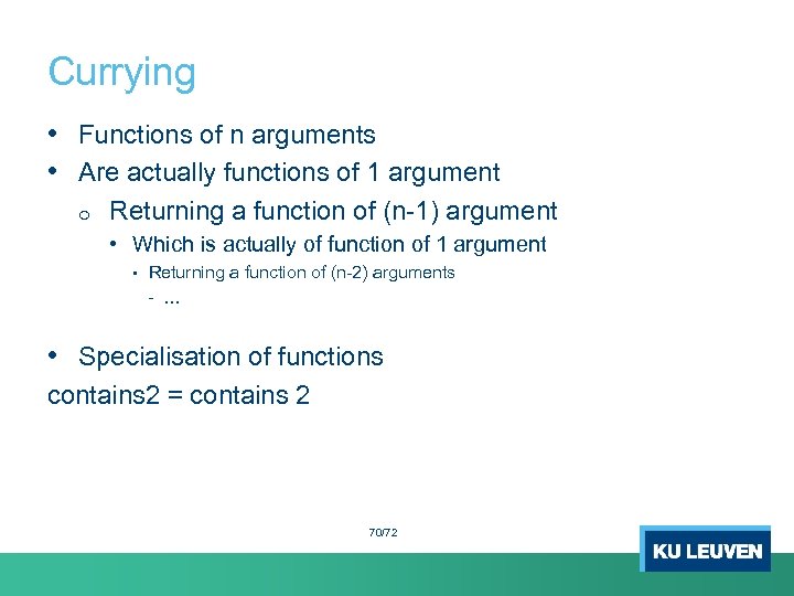 Currying • Functions of n arguments • Are actually functions of 1 argument o