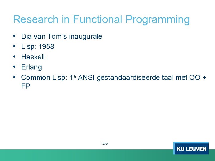 Research in Functional Programming • • • Dia van Tom’s inaugurale Lisp: 1958 Haskell: