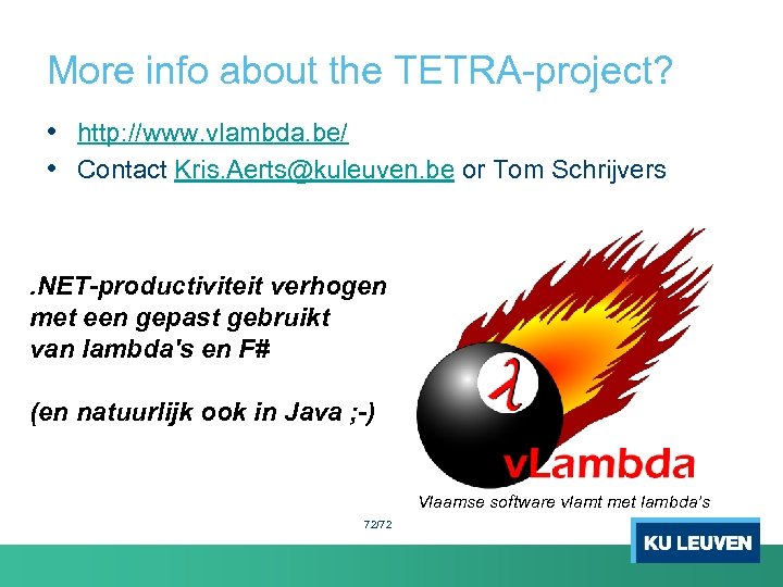 More info about the TETRA-project? • http: //www. vlambda. be/ • Contact Kris. Aerts@kuleuven.