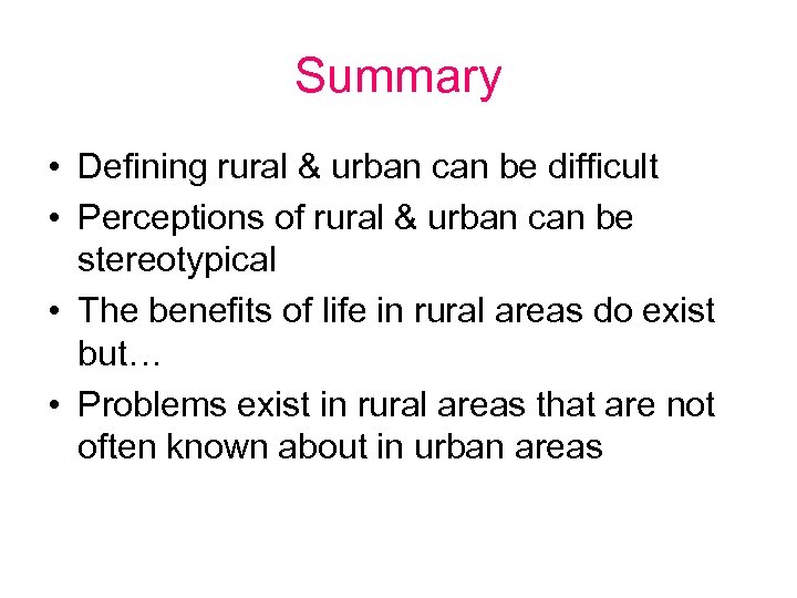 Summary • Defining rural & urban can be difficult • Perceptions of rural &