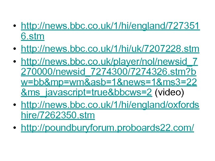  • http: //news. bbc. co. uk/1/hi/england/727351 6. stm • http: //news. bbc. co.