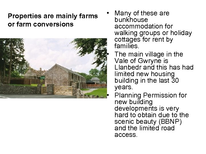 Properties are mainly farms or farm conversions • Many of these are bunkhouse accommodation