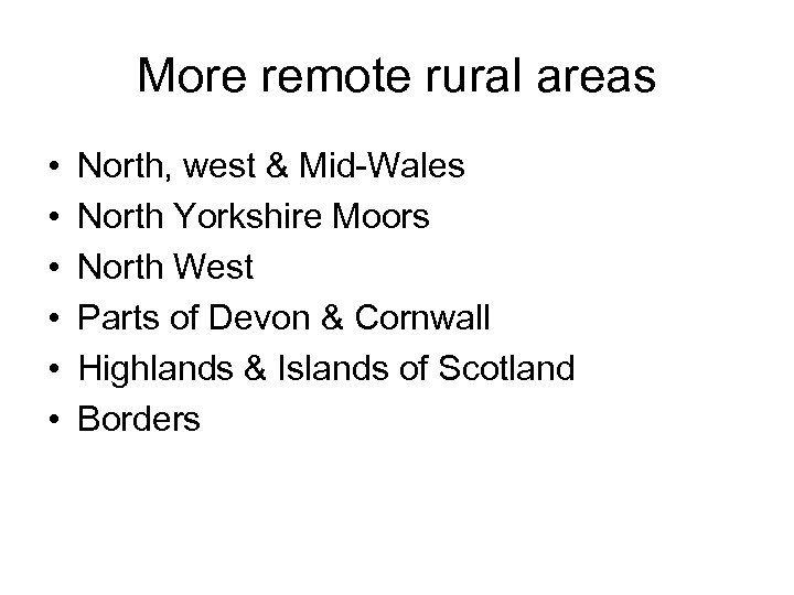 More remote rural areas • • • North, west & Mid-Wales North Yorkshire Moors