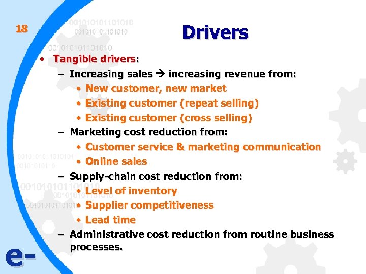 18 e- Drivers • Tangible drivers: – Increasing sales increasing revenue from: • New