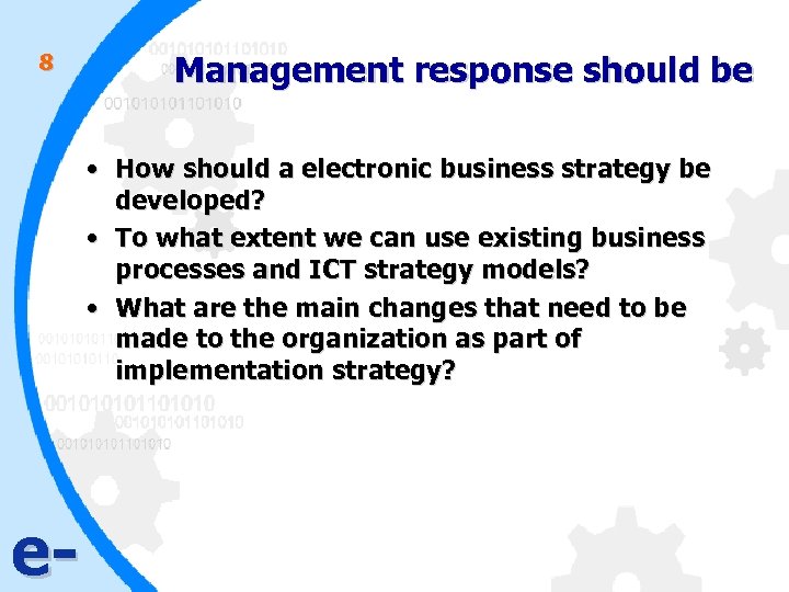 8 Management response should be • How should a electronic business strategy be developed?