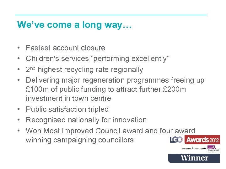 We’ve come a long way… • • Fastest account closure Children's services “performing excellently”