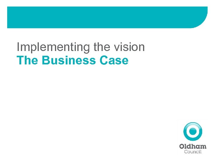 Implementing the vision The Business Case 
