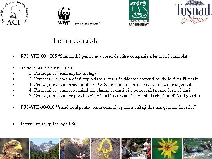 Lemn controlat • FSC-STD-004 -005 “Standardul pentru evaluarea de către companie a lemnului controlat”