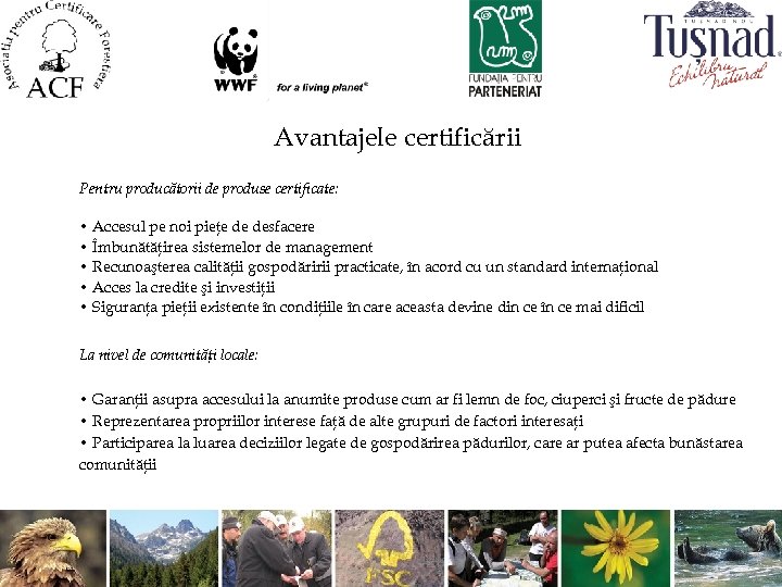 Avantajele certificării Pentru producătorii de produse certificate: • Accesul pe noi pieţe de desfacere