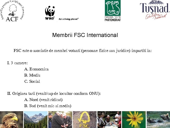 Membrii FSC International FSC este o asociatie de membri votanti (persoane fizice sau juridice)