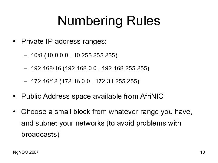Numbering Rules • Private IP address ranges: – 10/8 (10. 0. 10. 255) –