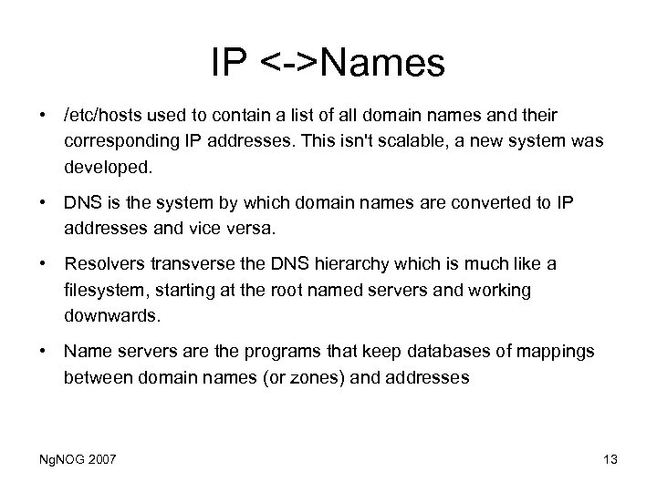 IP <->Names • /etc/hosts used to contain a list of all domain names and