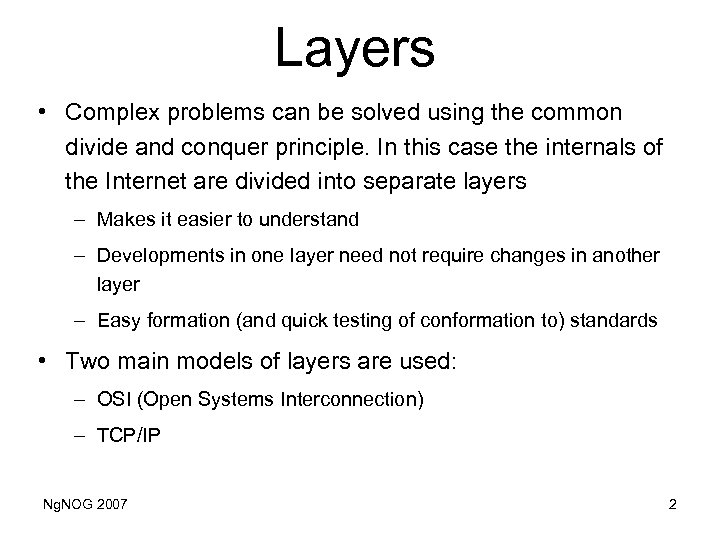 Layers • Complex problems can be solved using the common divide and conquer principle.
