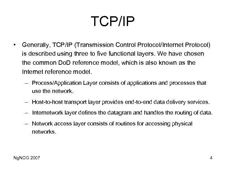 TCP/IP • Generally, TCP/IP (Transmission Control Protocol/Internet Protocol) is described using three to five