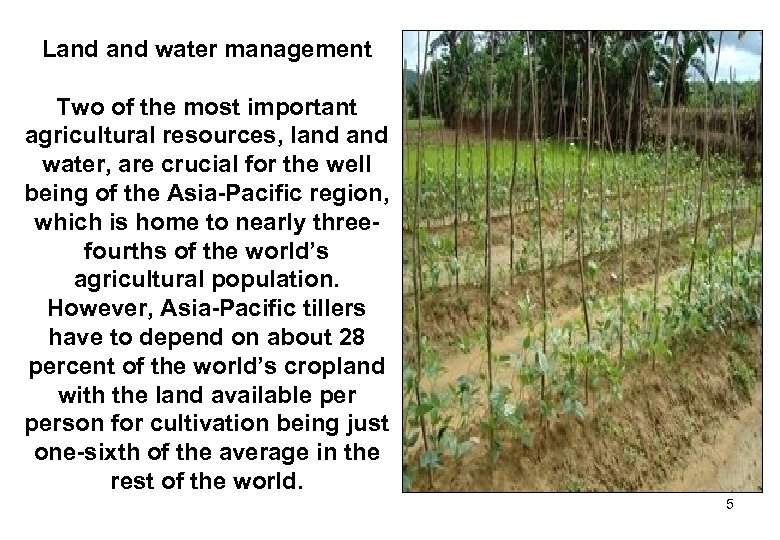 Land water management Two of the most important agricultural resources, land water, are crucial