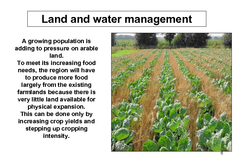 Land water management A growing population is adding to pressure on arable land. To