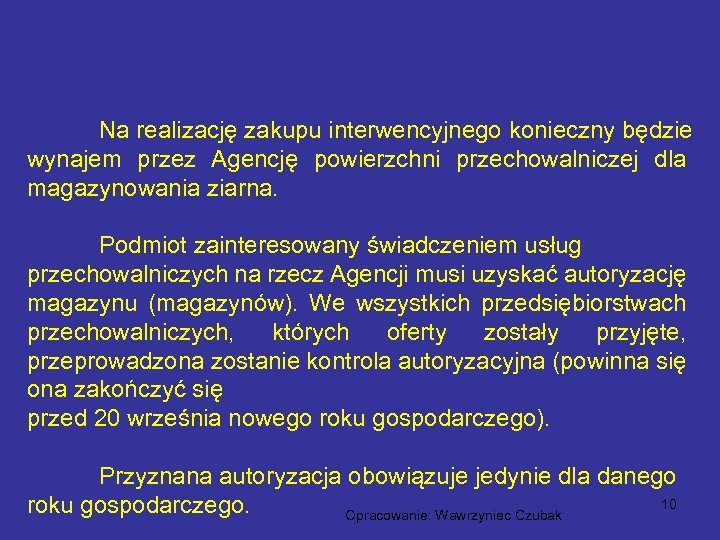 Na realizację zakupu interwencyjnego konieczny będzie wynajem przez Agencję powierzchni przechowalniczej dla magazynowania ziarna.