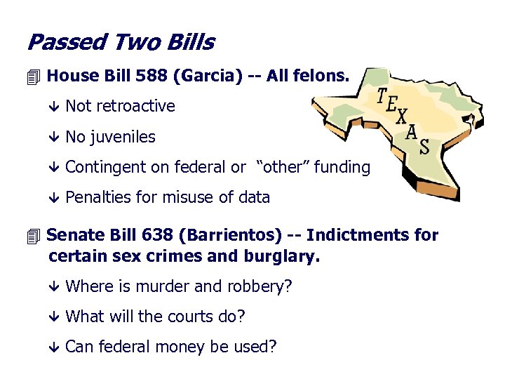 Passed Two Bills House Bill 588 (Garcia) -- All felons. Not retroactive No juveniles