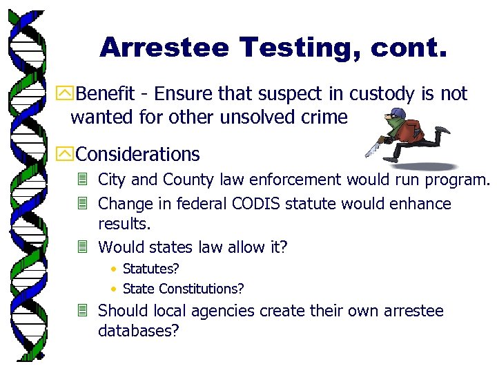 Arrestee Testing, cont. y. Benefit - Ensure that suspect in custody is not wanted