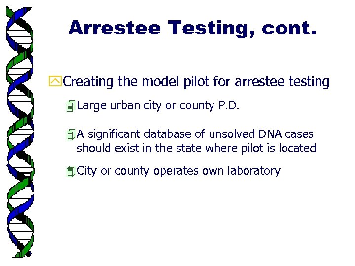 Arrestee Testing, cont. y. Creating the model pilot for arrestee testing Large urban city