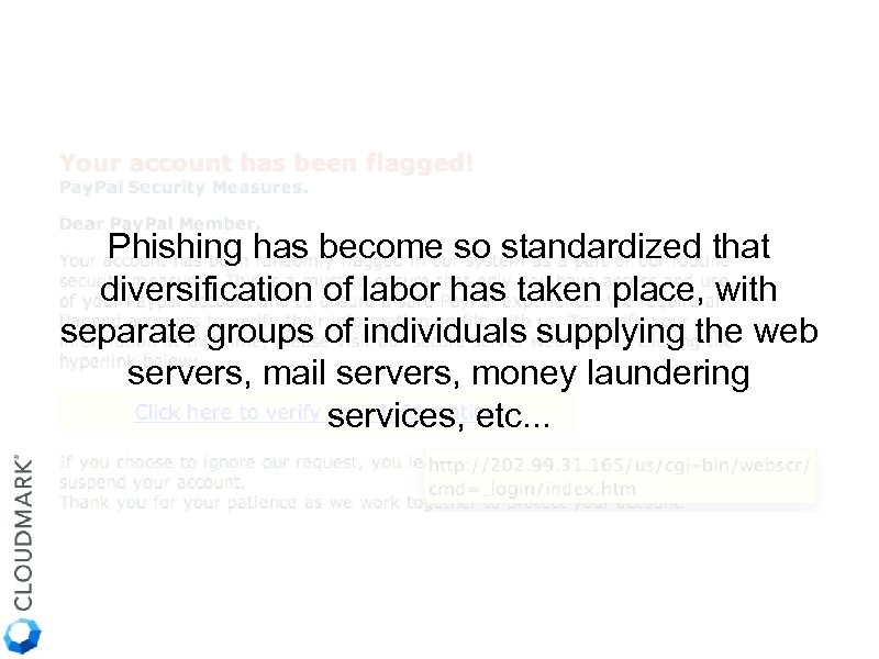 Phishing has become so standardized that diversification of labor has taken place, with separate