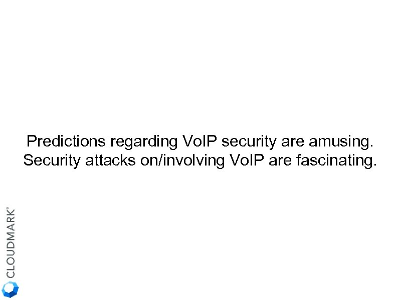 Predictions regarding Vo. IP security are amusing. Security attacks on/involving Vo. IP are fascinating.