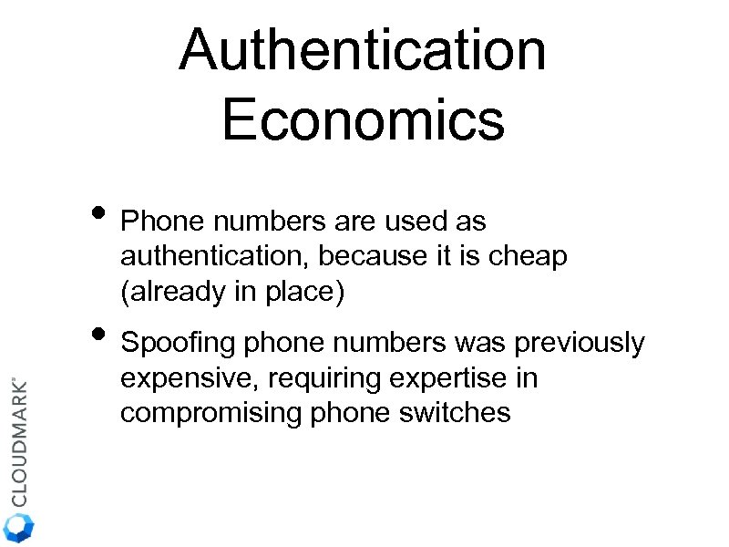 Authentication Economics • Phone numbers are used as authentication, because it is cheap (already