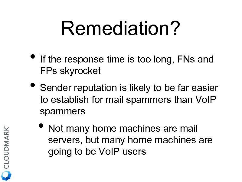 Remediation? • If the response time is too long, FNs and FPs skyrocket •