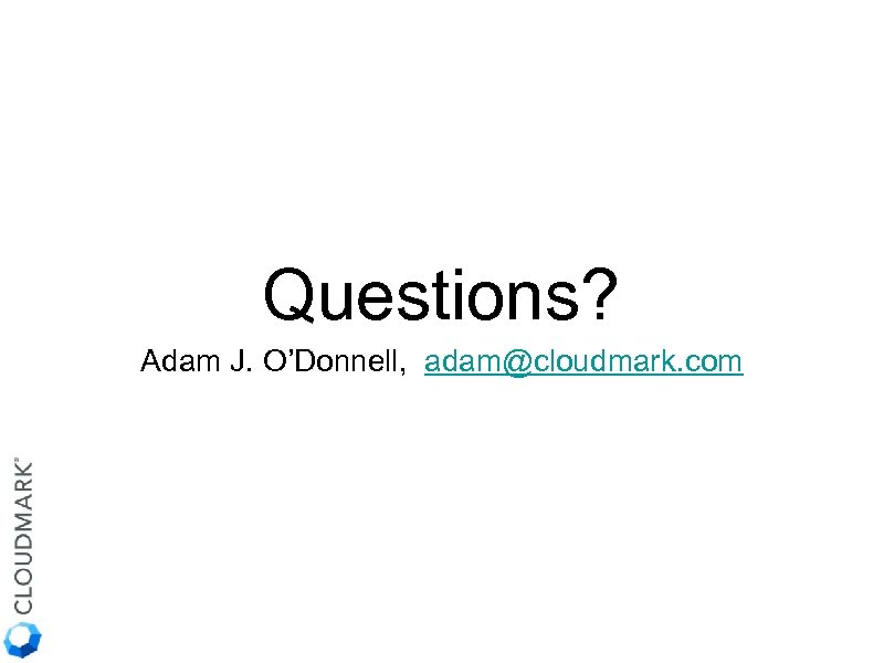 Questions? Adam J. O’Donnell, adam@cloudmark. com 