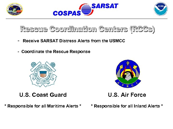 - Receive SARSAT Distress Alerts from the USMCC - Coordinate the Rescue Response U.