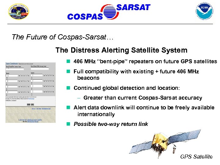 The Future of Cospas-Sarsat… The Distress Alerting Satellite System n 406 MHz “bent-pipe” repeaters