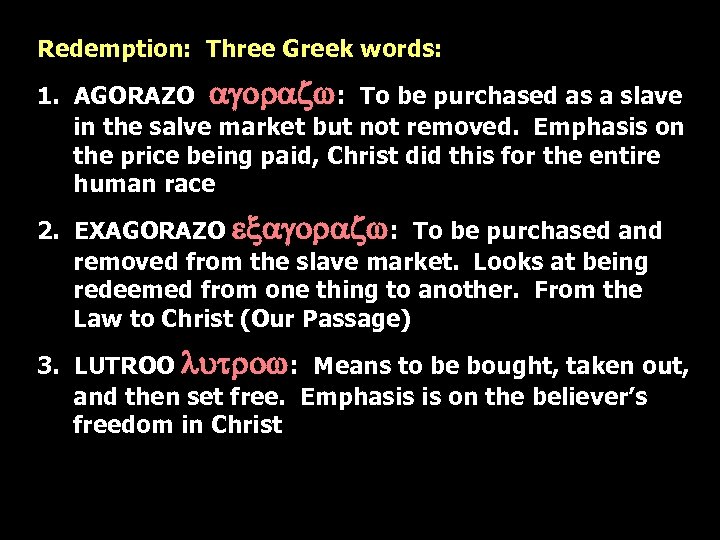 Redemption: Three Greek words: 1. AGORAZO agorazw: To be purchased as a slave in