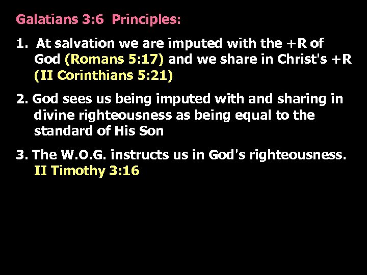 Galatians 3: 6 Principles: 1. At salvation we are imputed with the +R of