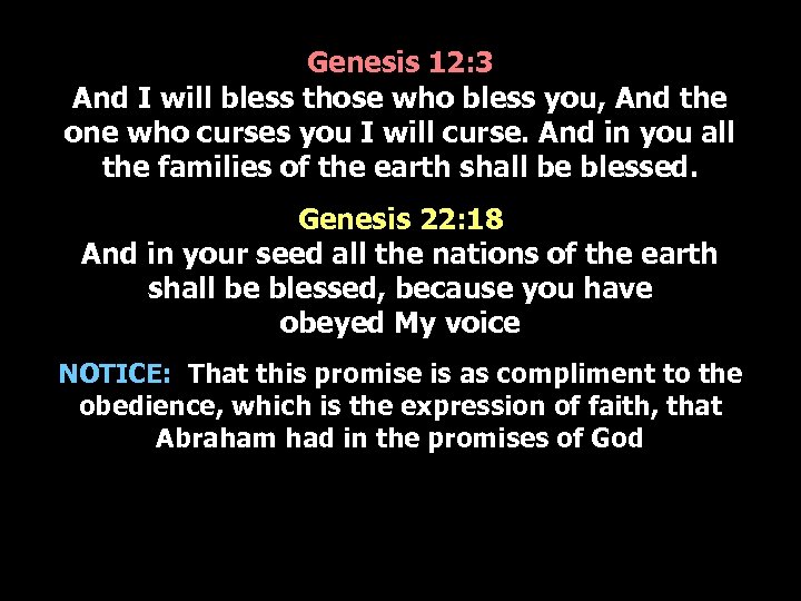 Genesis 12: 3 And I will bless those who bless you, And the one