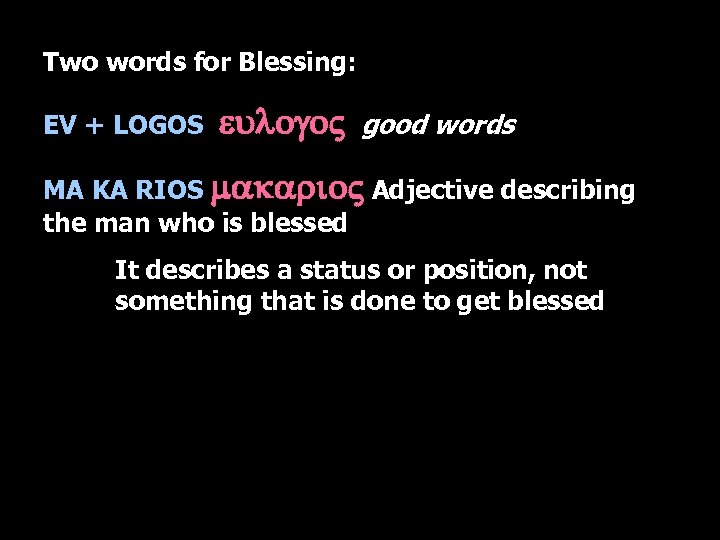 Two words for Blessing: EV + LOGOS eulogo. V good words MA KA RIOS