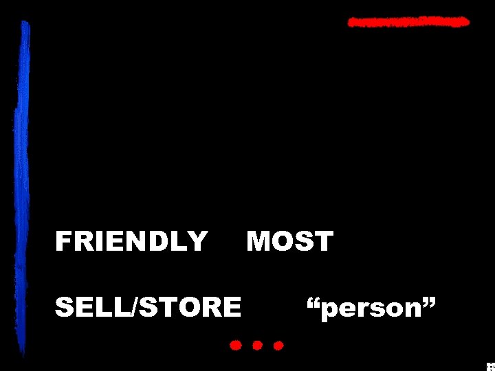 FRIENDLY SELL/STORE MOST “person” 