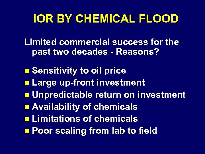 IOR BY CHEMICAL FLOOD Limited commercial success for the past two decades - Reasons?