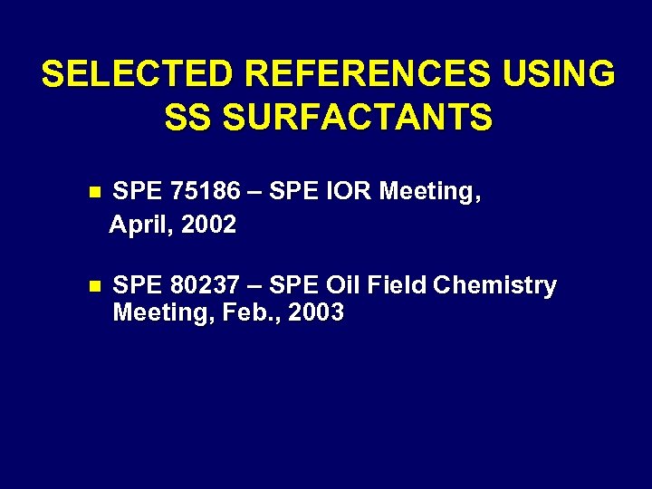 SELECTED REFERENCES USING SS SURFACTANTS n SPE 75186 – SPE IOR Meeting, April, 2002