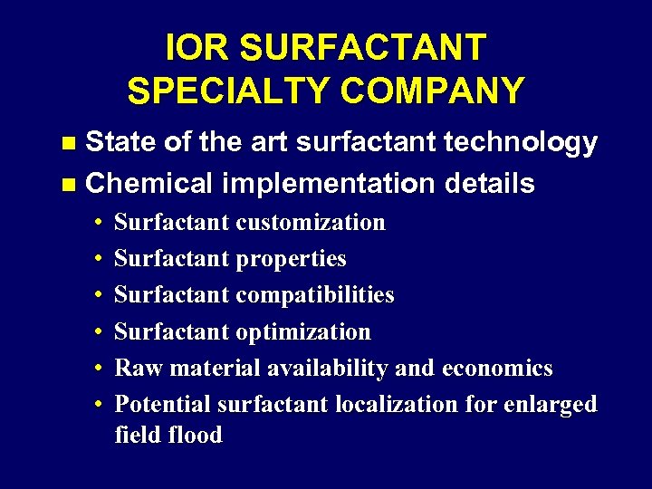 IOR SURFACTANT SPECIALTY COMPANY State of the art surfactant technology n Chemical implementation details