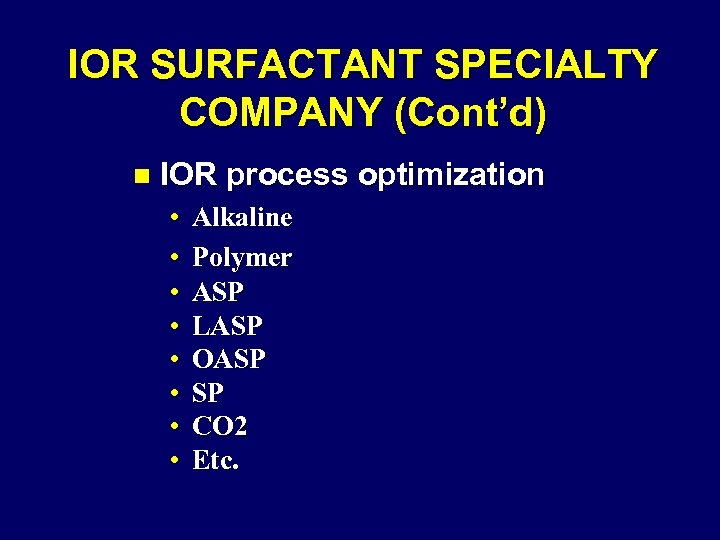 IOR SURFACTANT SPECIALTY COMPANY (Cont’d) n IOR process optimization • • Alkaline Polymer ASP