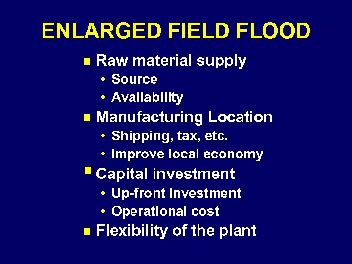 ENLARGED FIELD FLOOD n Raw material supply • Source • Availability n Manufacturing Location