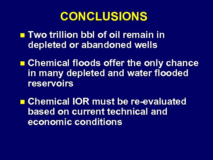 CONCLUSIONS n Two trillion bbl of oil remain in depleted or abandoned wells n