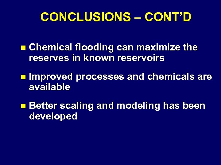 CONCLUSIONS – CONT’D n Chemical flooding can maximize the reserves in known reservoirs n