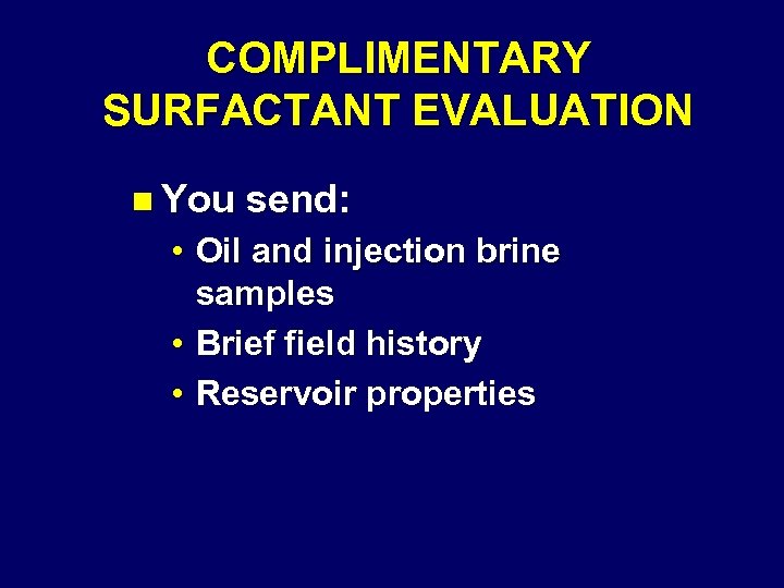 COMPLIMENTARY SURFACTANT EVALUATION n You send: • Oil and injection brine samples • Brief