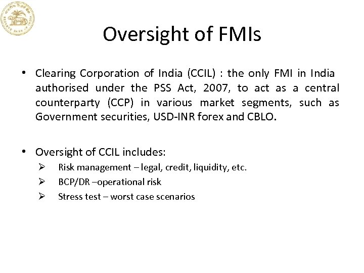 Oversight of FMIs • Clearing Corporation of India (CCIL) : the only FMI in